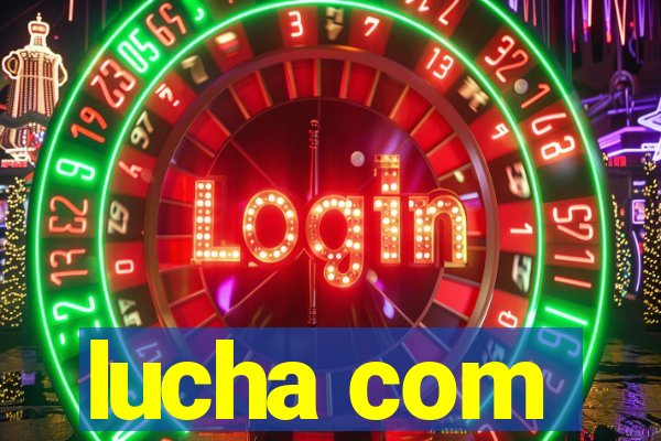 lucha com